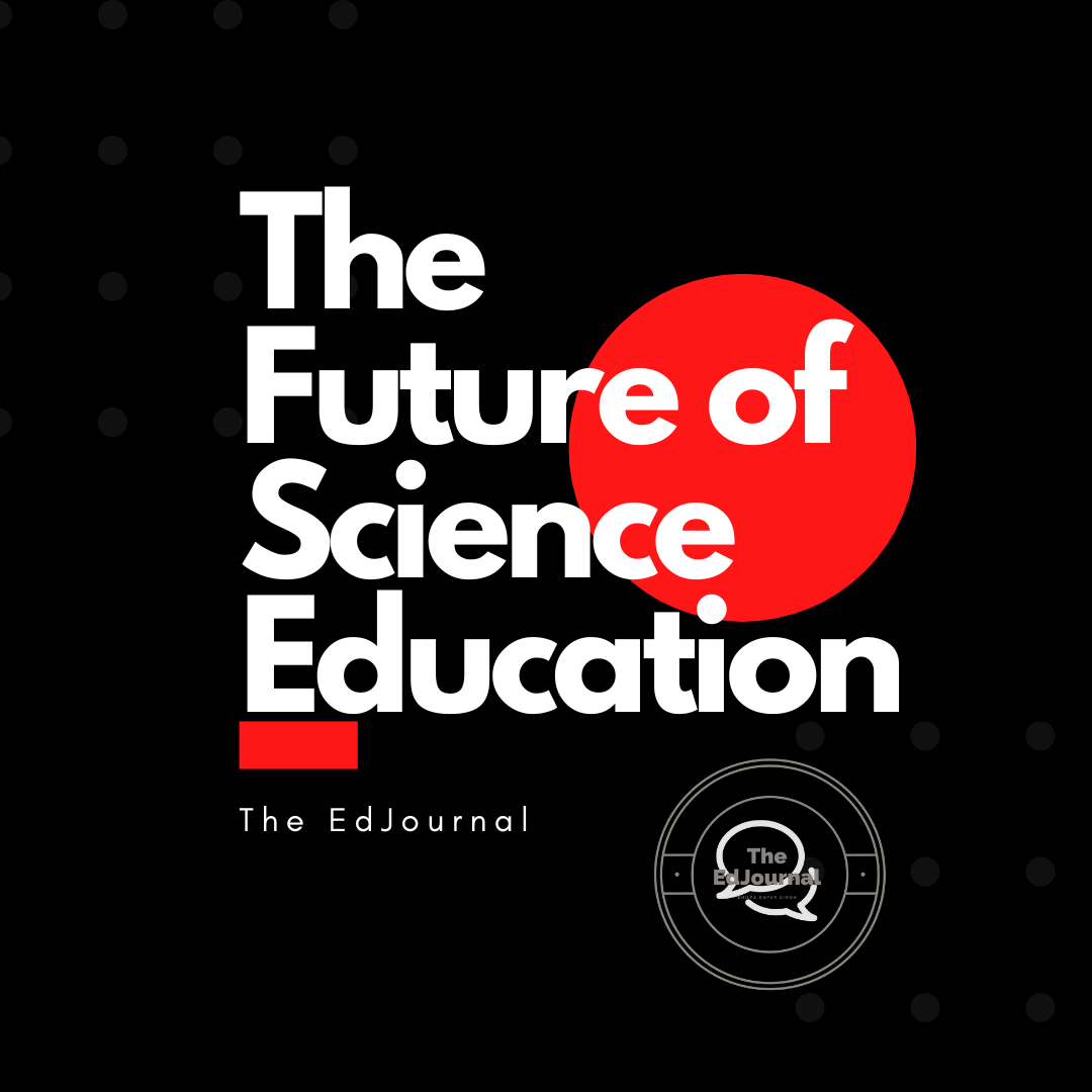 The Future of Science Education: From Rote to Relevance