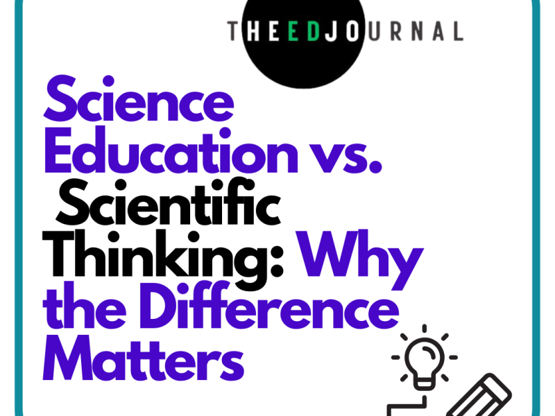 Science Education vs. Scientific Thinking: Why the Difference&nbsp;Matters