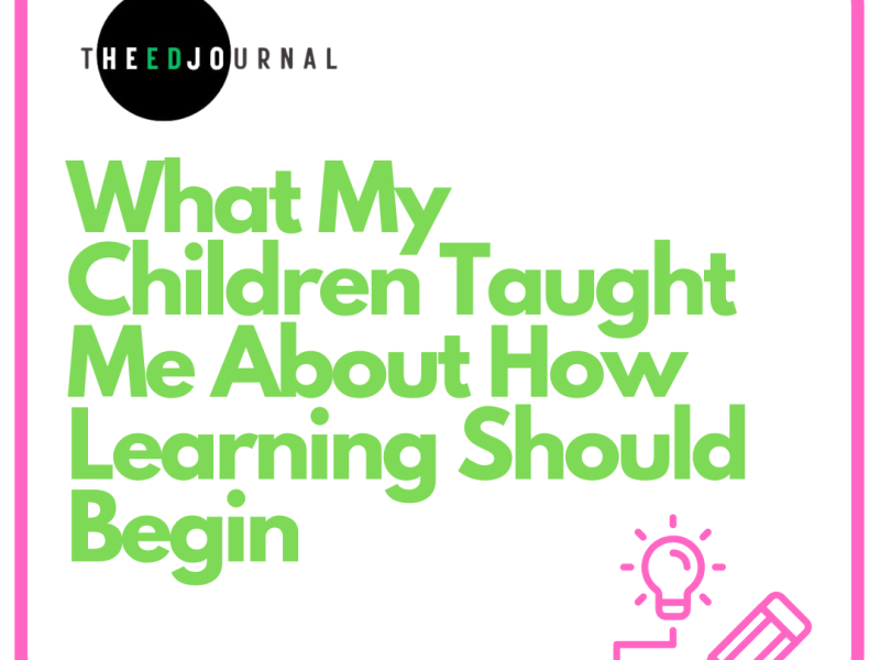 What My Children Taught Me About How Learning Should&nbsp;Begin